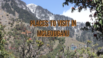 Places to visit in Mcleodganj | A long weekend in Mcleodganj | Things to do in Mcleodganj