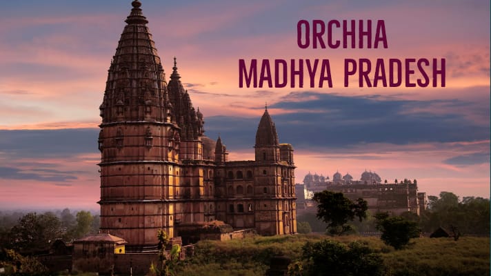 Places to visit in Orchha MP